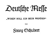 Deutsche Messe oder im Originaltitel: „Gesänge zur Feier des heiligen Opfers der Messe“, D 872) aus dem Jahre 1826. 